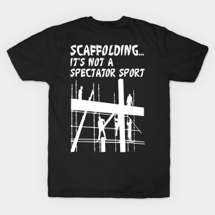 Scaffolding Not A Spectator Sport T-Shirt